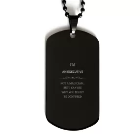 Badass Executive Gifts, I'm Executive not a magician, Sarcastic Black Dog Tag for Executive Birthday Christmas for  Men, Women, Friends, Coworkers