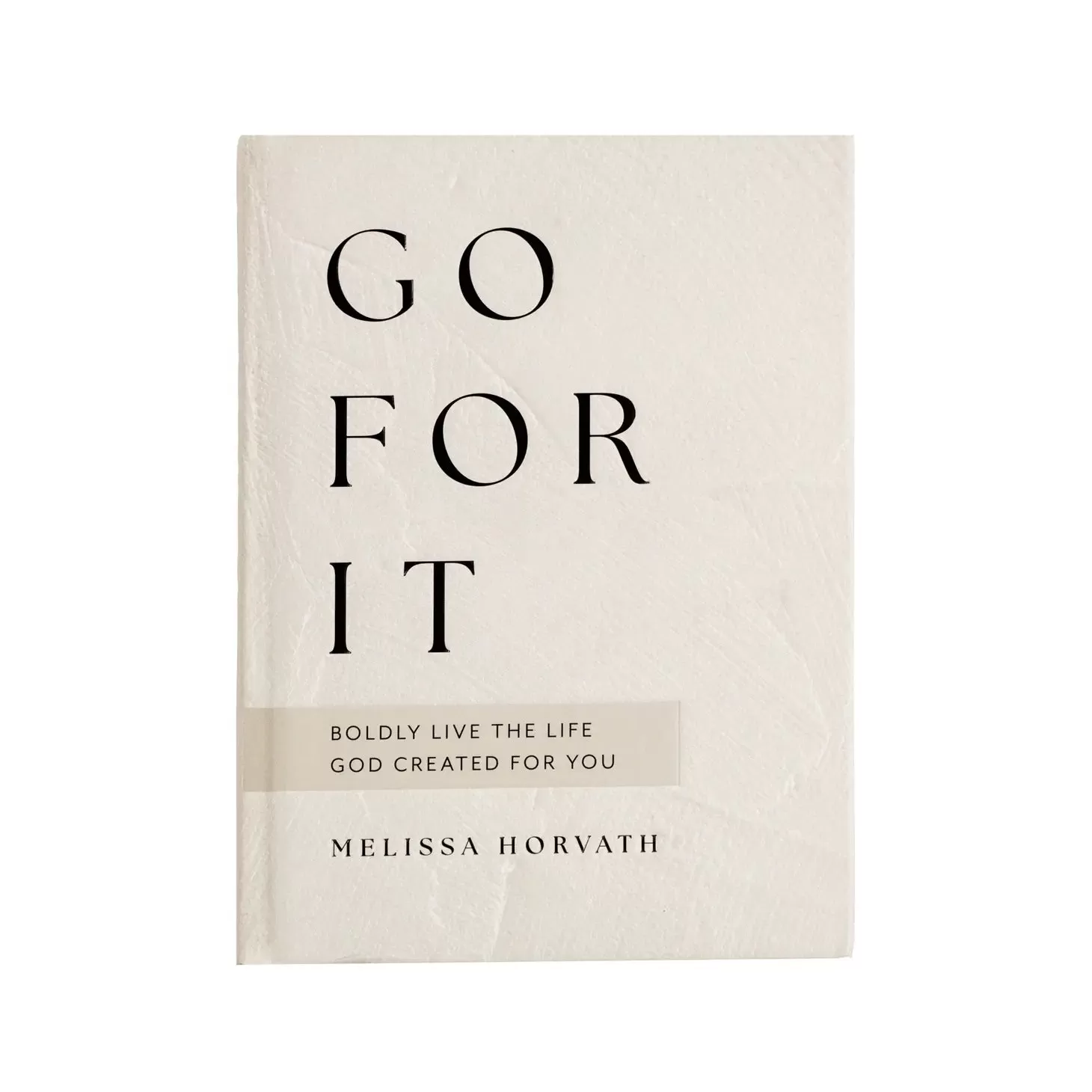 The Go For It: 90 Devotions to Boldly Live the Life God Created